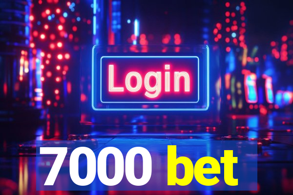 7000 bet